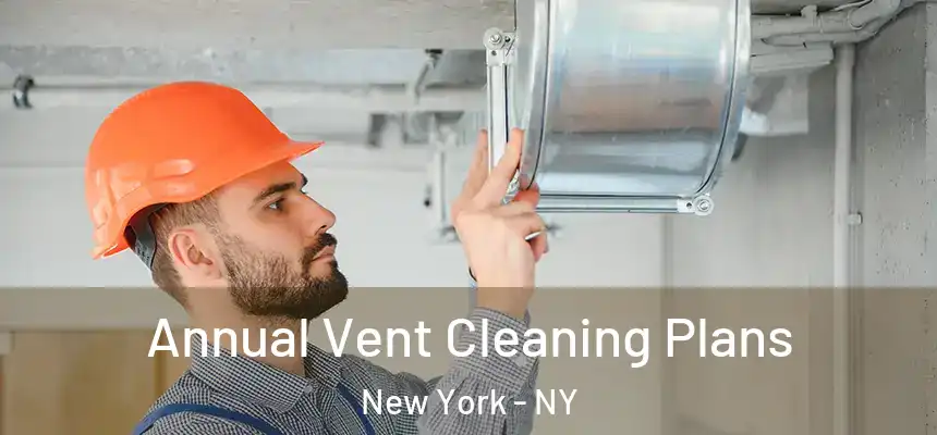  Annual Vent Cleaning Plans New York - NY