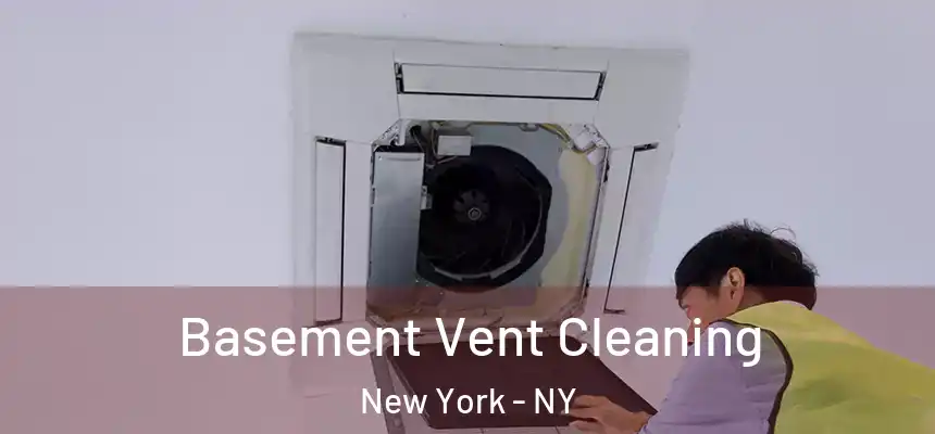 Basement Vent Cleaning New York - NY