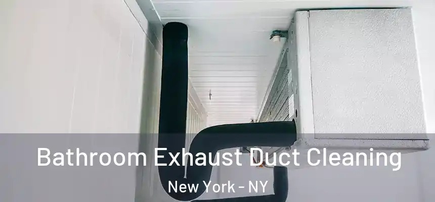 Bathroom Exhaust Duct Cleaning New York - NY