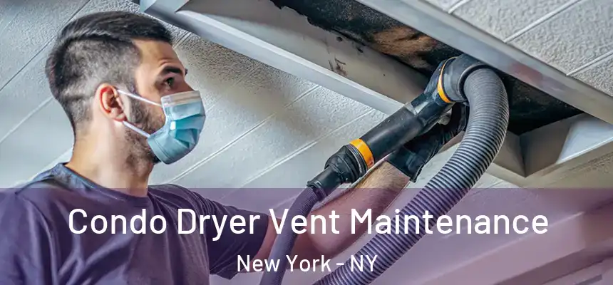 Condo Dryer Vent Maintenance New York - NY