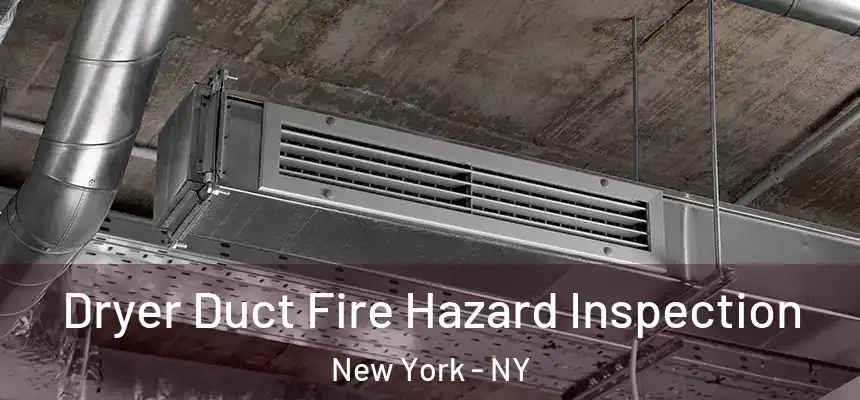 Dryer Duct Fire Hazard Inspection New York - NY