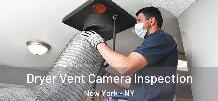 Dryer Vent Camera Inspection New York - NY