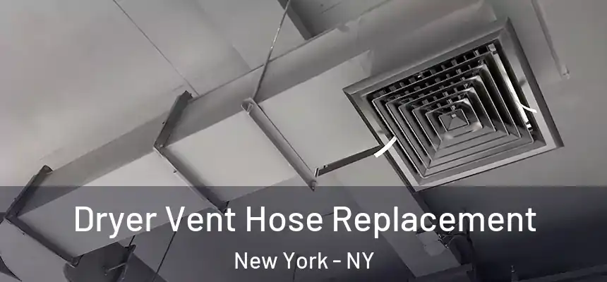 Dryer Vent Hose Replacement New York - NY