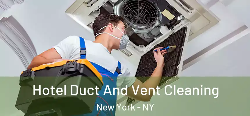 Hotel Duct And Vent Cleaning New York - NY
