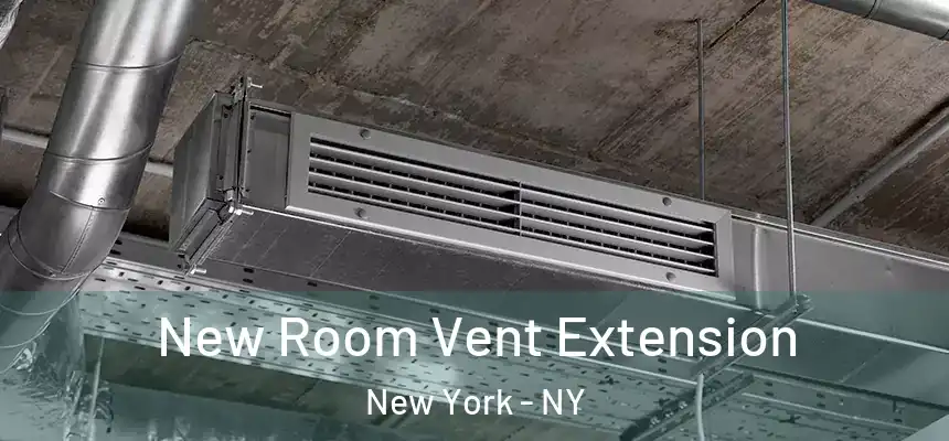 New Room Vent Extension New York - NY
