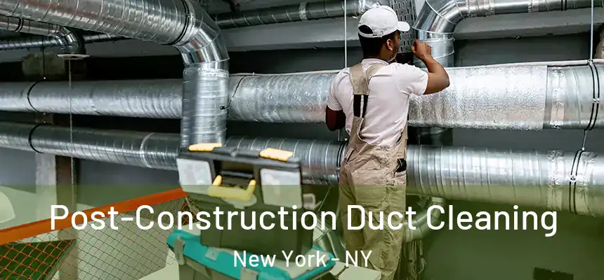 Post-Construction Duct Cleaning New York - NY