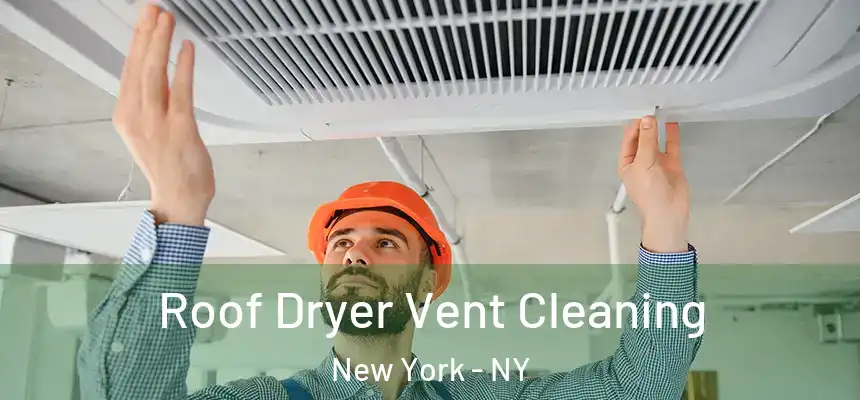 Roof Dryer Vent Cleaning New York - NY