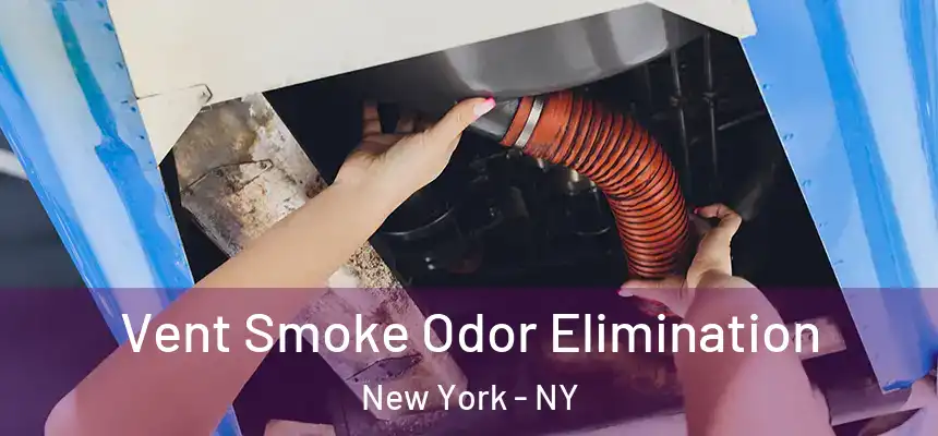 Vent Smoke Odor Elimination New York - NY